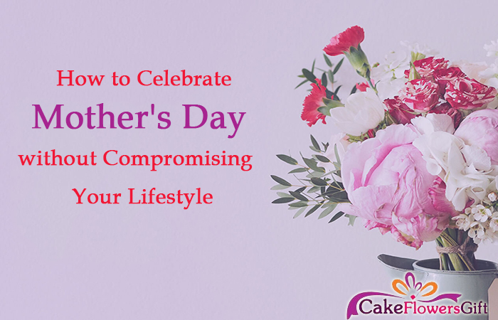 How To Celebrate Mother S Day Without Compromising Your Lifestyle Blog